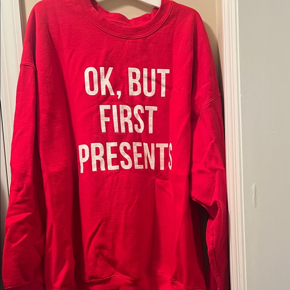 Christmas Sweatshirt. Ok, But First Presents